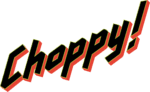 Choppy!